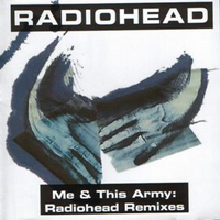 Radiohead - Me & This Army (Radiohead Remixes)
