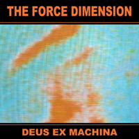 Force Dimension - Deus Ex Machina (Reissue 2017)