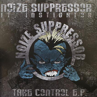 Noize Suppressor - Take Control (EP) (feat. Instigator)