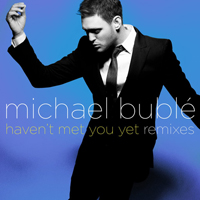 Michael Buble - Haven't Met You Yet (Remixes) (Single)