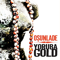 Osunlade - Osunlade presents: Yoruba Gold (CD 1)