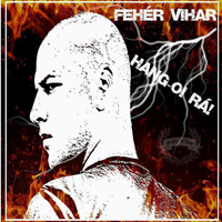 Feher Vihar - Hang-Oi Ra!