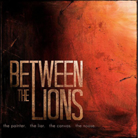 Between The Lions - The Painter. The Liar. The Canvas. The Noose.