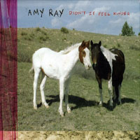 Ray, Amy - Didn't It Feel Kinder