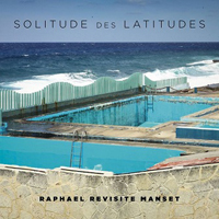 Raphael (FRA) - Solitude des Latitudes (Raphael Revisite Manset)
