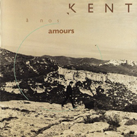 Kent (FRA) - A Nos Amours