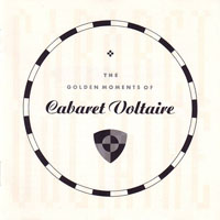 Cabaret Voltaire - The Golden Moments Of Cabaret Voltaire