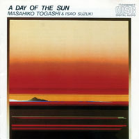 Masahiko Togashi - Masahiko Togashi & Isao Suzuki - A Day Of The Sun (split)