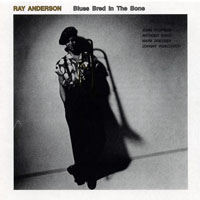 Ray Anderson - Blues Bred In The Bone