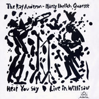 Ray Anderson - Hear You Say (feat. Marty Ehrlich)