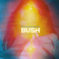 Bush (GBR) - Black And White Rainbows