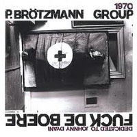 Brotzmann, Peter - Fuck De Boere (Dedicated To Johnny Dyani)