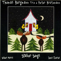 Brotzmann, Peter - Thomas Borgmann Trio & Peter Brotzmann - Stalker Songs