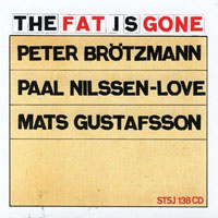 Brotzmann, Peter - Peter Brötzmann, Mats Gustafsson, Paal Nilssen-Love ‎- The Fat Is Gone