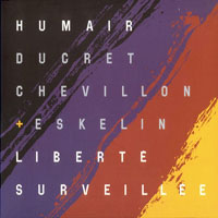Eskelin, Ellery - Humair, Ducret, Chevillon + Eskelin - Liberte Surveillee (CD 1)