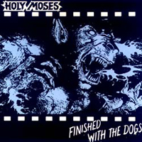 Holy Moses - Finished With The Dogs (Remastered)