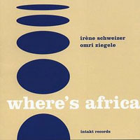 Irene Schweizer - Irene Schweizer, Omri Ziegele - Where's Africa