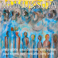 Gibbs, Philip - Mumuksuta (feat. Paul Dunmall, Tony Hymas, Paul Rogers, Neil Metcalfe, Tony Levin)