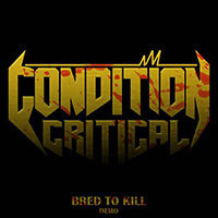 Condition Critical - Bred to Kill (Demo)