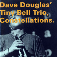 Douglas, Dave - Dave Douglas & Tiny Bell Trio - Constellations