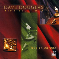 Douglas, Dave - Dave Douglas Tiny Bell Trio - Live In Europe