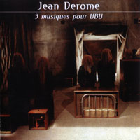 Derome, Jean - 3 musiques pur UBU (CD 1: Cantate grise)