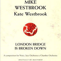 Mike Westbrook - London Bridge Is Broken Down, Vol. 1 (Remastered 2008)