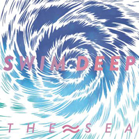 Swim Deep - The Sea (Single)