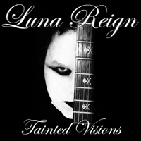 Luna Reign - Tainted Visions
