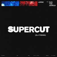 Lorde - Supercut (El-P Remix) (feat. Run The Jewels) (Single)