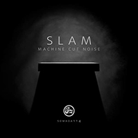 Slam (GBR) - Machine Cut Noise