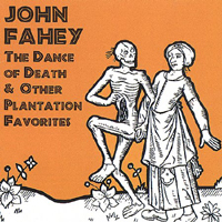 Fahey, John - The Dance Of Death & Other Plantation Favorites
