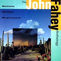Fahey, John - Return of the Repressed - The John Fahey Anthology (CD 1)