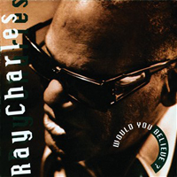 Ray Charles - Would You Believe