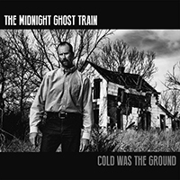 Midnight Ghost Train - Cold Was The Ground