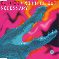 DJ Dick - No Chill Out Necessary (CD-EP)