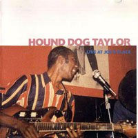 Hound Dog Taylor - Live at Joe's Place '72