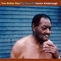 Junior Kimbrough - You Better Run - The Essential Junior Kimbrough