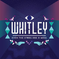 Whitley - Even The Stars Are A Mess