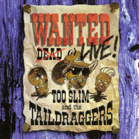 Too Slim and The Taildraggers - Wanted Live!