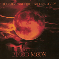 Too Slim and The Taildraggers - Blood Moon