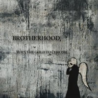 Brotherhood (SWE) - Turn The Gold To Chrome