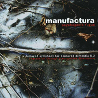 Manufactura - Psychogenic Fugue/A Damaged Symphony For Depraved Dementia N.2 (CD 1)