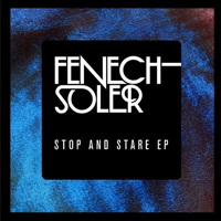 Fenech Soler - Stop And Stare EP
