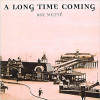 Mette, Roy - A Long Time Coming