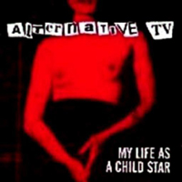 Alternative TV - My Life As A Child Star