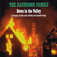 Handsome Family - Down In The Valley