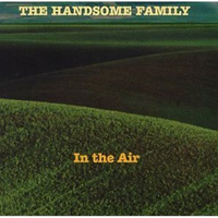 Handsome Family - In The Air