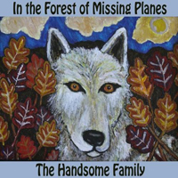 Handsome Family - In The Forest Of Missing Planes (Single)