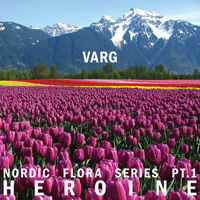 Varg (SWE, Stockholm) - Nordic Flora Series Pt.1: Heroine